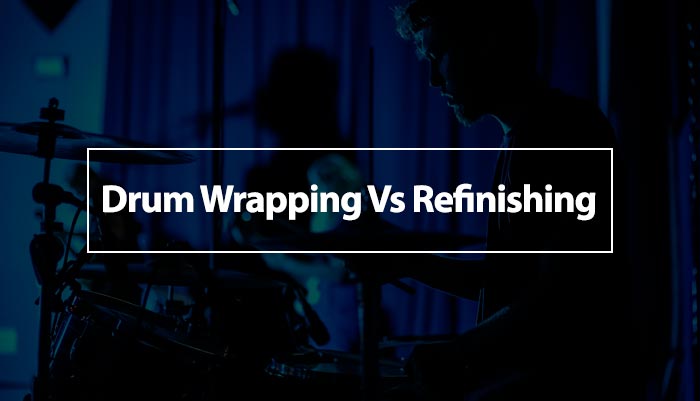 Drum Wrapping Vs Refinishing: Which Is Better?